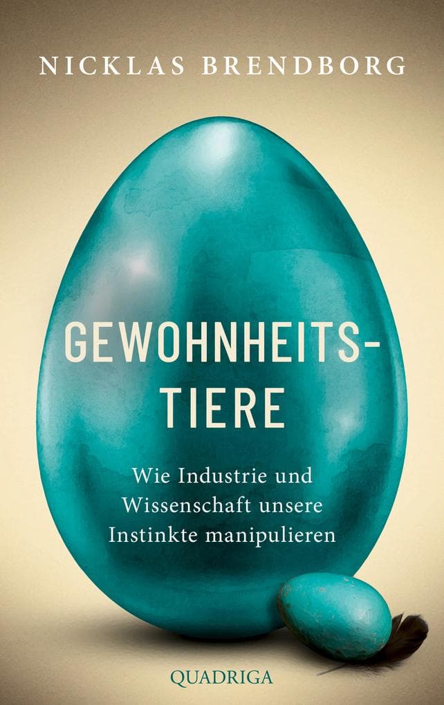 Gewohnheitstiere: Wie Industrie und Wissenschaft unsere Instinkte manipulieren