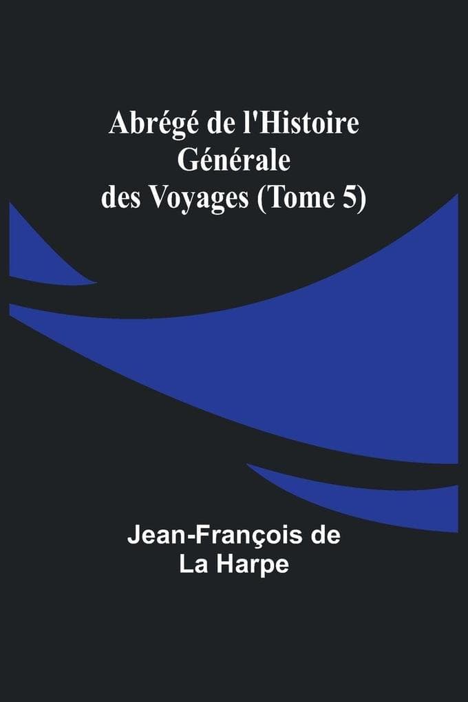 Abrégé de l'Histoire Générale des Voyages (Tome 5)
