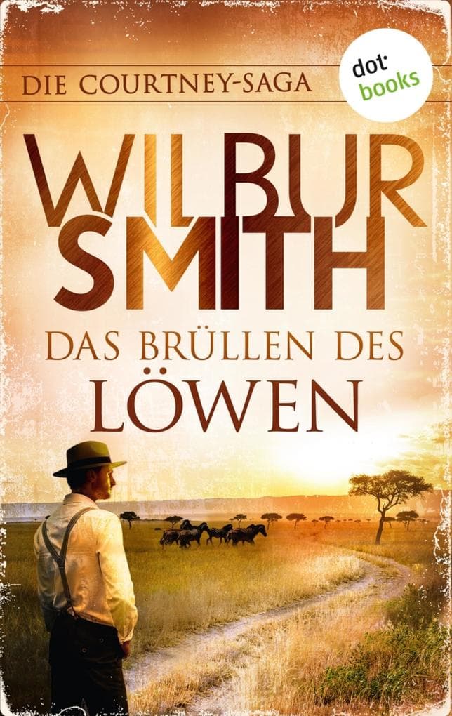 Das Brüllen des Löwen: Die Courtney-Saga 1: Die Courtneys - Stürme der Zeit | Die große Südafrika-Saga des Bestsellerautors