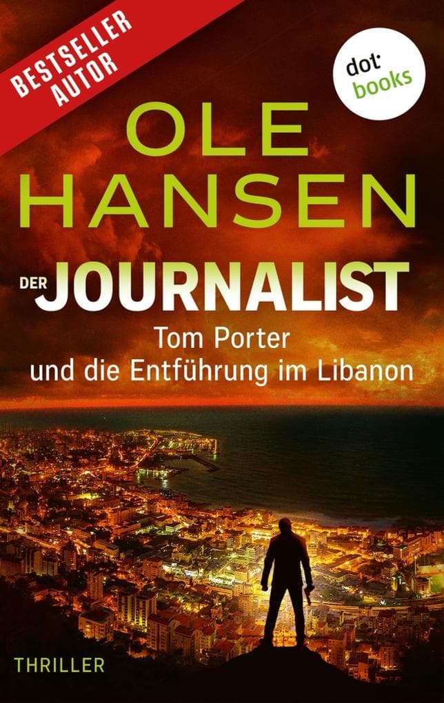 Der Journalist: Tom Porter und die Entführung im Libanon: Thriller - Band 2 | Ein fesselndes Action-Highlight für alle Fans von Clive Cussler