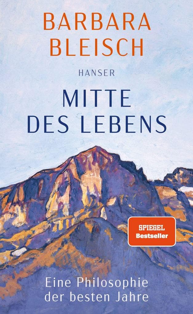 Mitte des Lebens: Eine Philosophie der besten Jahre