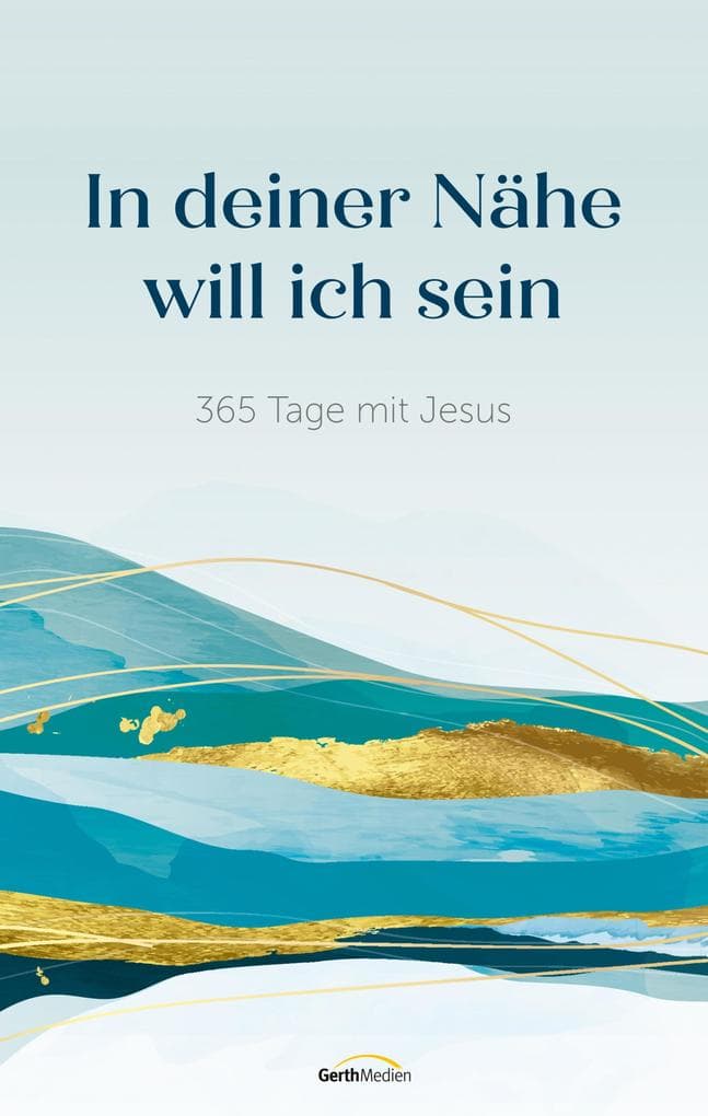 In deiner Nähe will ich sein: 365 Tage mit Jesus
