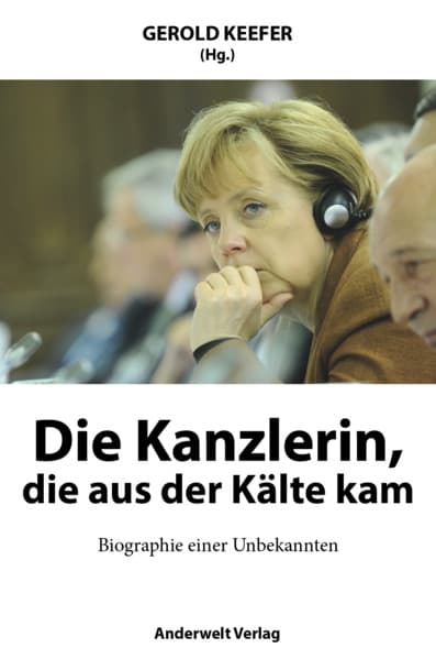 Die Kanzlerin, die aus der Kälte kam: Biographie einer Unbekannten