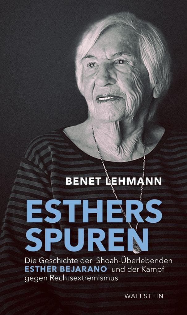 Esthers Spuren: Die Geschichte der Shoah-Überlebenden Esther Bejarano und der Kampf gegen Rechtsextremismus