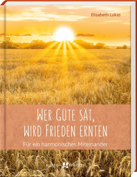 Wer Güte sät, wird Frieden ernten: Für ein harmonisches Miteinander