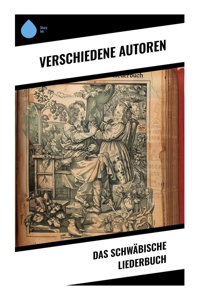 Das Schwäbische Liederbuch: Vielfalt schwäbischer Poesie von Romantik bis Moderne, ein Fenster in regionale Kultur und literarisches Erbe des 19. Jh.