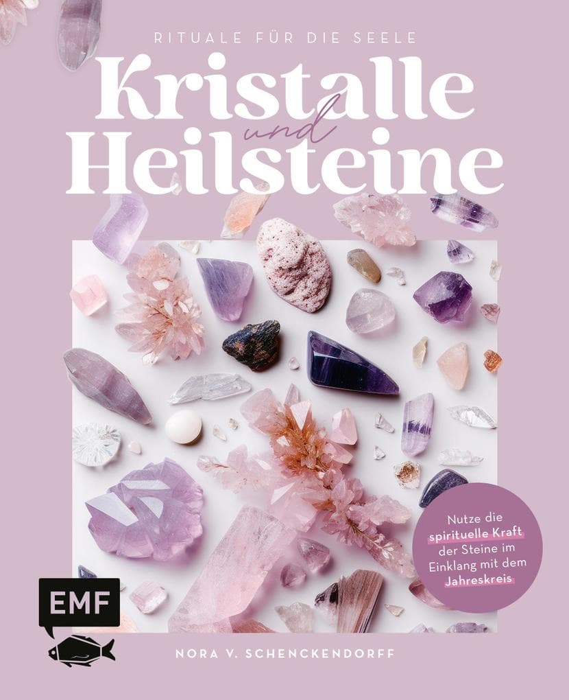 Kristalle und Heilsteine - Rituale für die Seele: Nutze die spirituelle Kraft der Steine im Einklang mit dem Jahreskreis: mit Steinporträts, Mondritualen, Meditationen und mehr