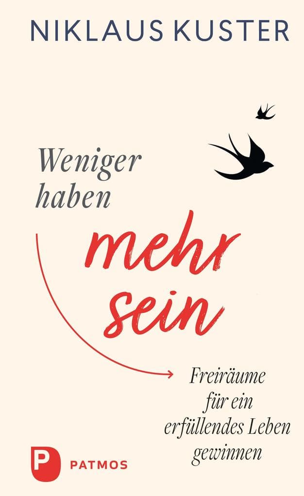 Weniger haben - mehr sein: Freiräume für ein erfüllendes Leben gewinnen