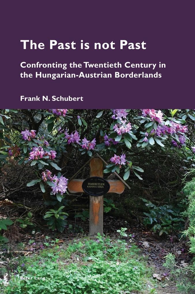 The Past is not Past: Confronting the Twentieth Century in the Hungarian-Austrian Borderlands