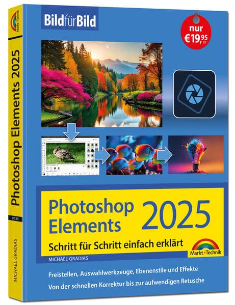 Photoshop Elements 2025 - Bild für Bild erklärt: Leicht verständlich und komplett in Farbe! Für Einsteiger und Fortgeschrittene