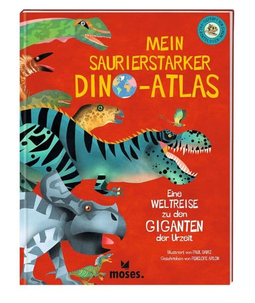 Mein saurierstarker Dino-Atlas: Eine Weltreise zu den Giganten der Urzeit