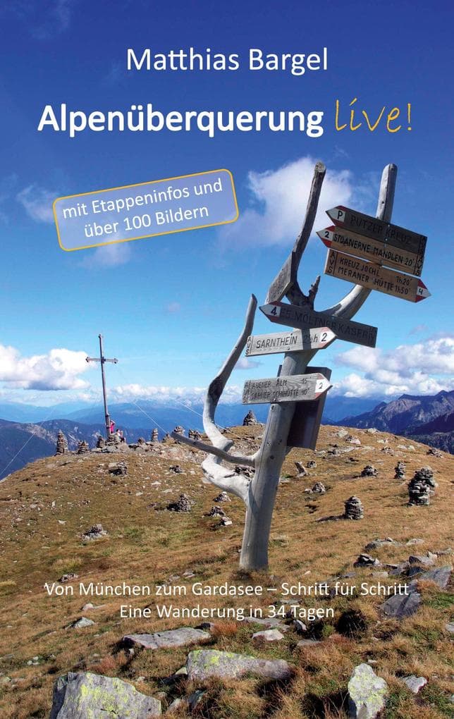 Alpenüberquerung live!: Von München zum Gardasee - Schritt für Schritt. Eine Wanderung in 34 Tagen. Mit Etappeninfos und über 100 Bildern.