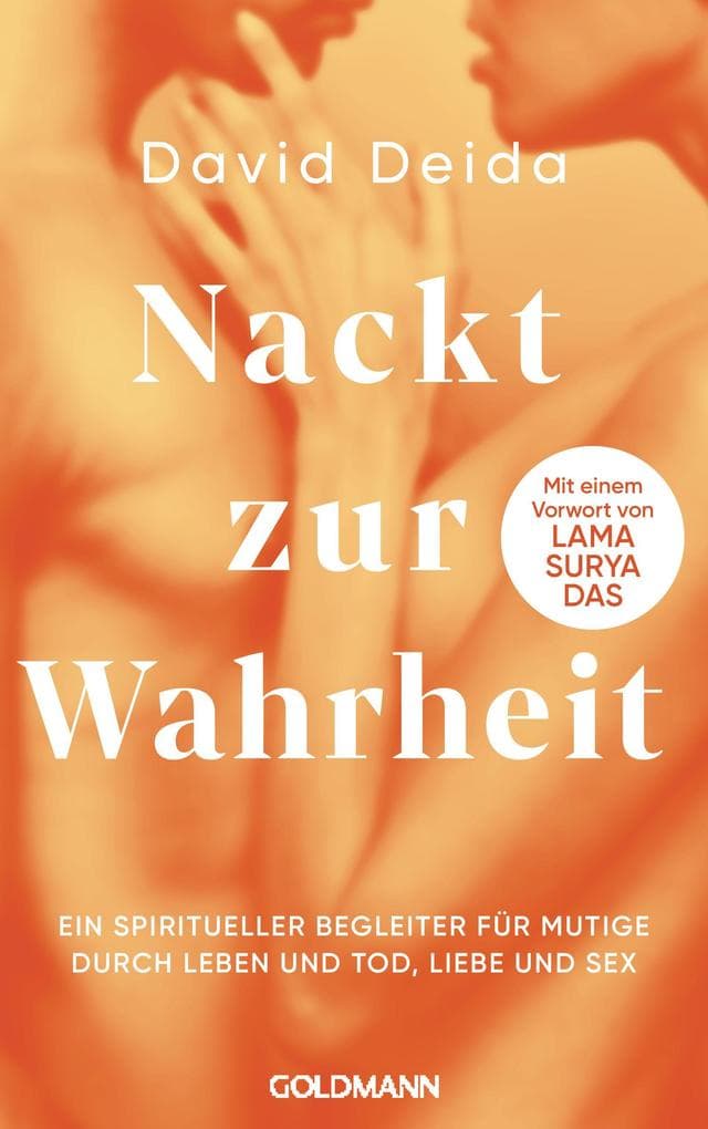 Nackt zur Wahrheit: Ein spiritueller Begleiter für Mutige durch Leben und Tod, Liebe und Sex