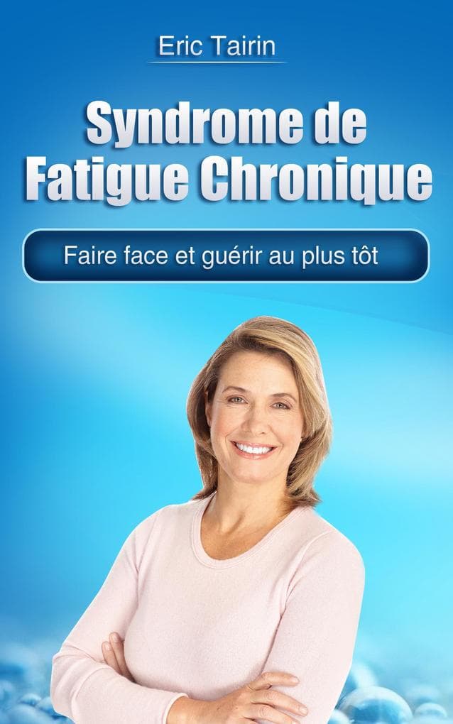 Syndrome de Fatigue Chronique : Faire face et guérir au plus tôt
