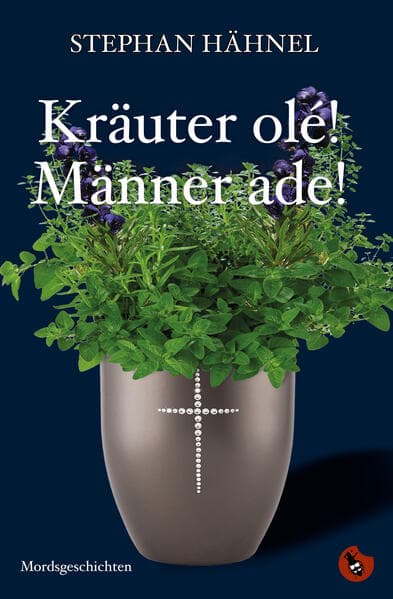 Kräuter olé! Männer ade!: Mordsgeschichten