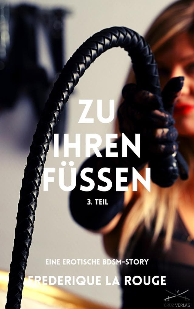 Zu ihren Füßen - 3. Teil: Ein BDSM-Roman von Frederique La Rouge
