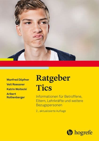 Ratgeber Tics: Informationen für Betroffene, Eltern, Lehrkräfte und weitere Bezugspersonen