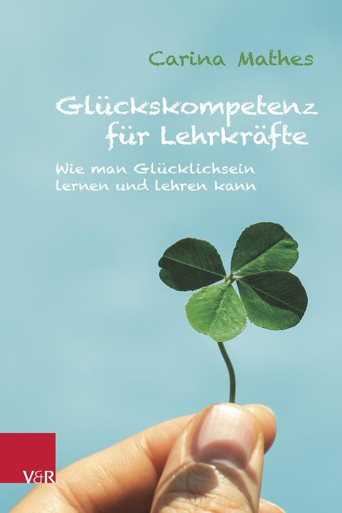 Glückskompetenz für Lehrkräfte: Wie man Glücklichsein lernen und lehren kann