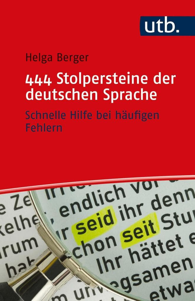 444 Stolpersteine der deutschen Sprache: Schnelle Hilfe bei häufigen Fehlern