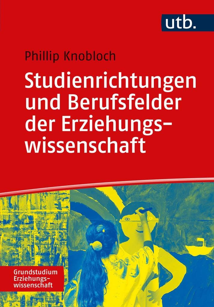 Studienrichtungen und Berufsfelder der Erziehungswissenschaft: Eine Orientierung