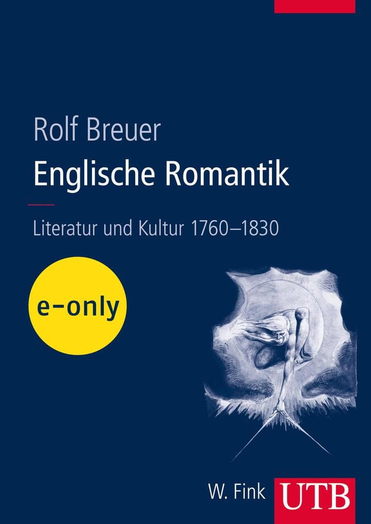 Englische Romantik: Literatur und Kultur 1760 - 1830