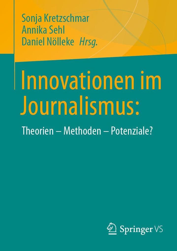 Innovationen im Journalismus:: Theorien - Methoden - Potenziale?