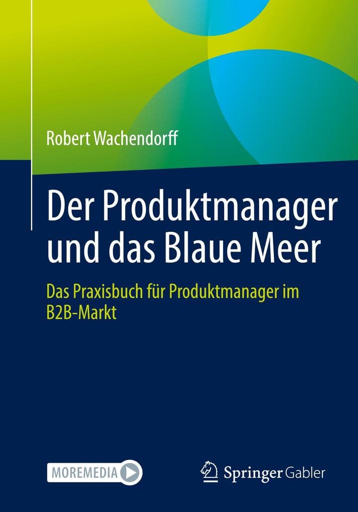 Der Produktmanager und das Blaue Meer: Das Praxisbuch für Produktmanager im B2B-Markt