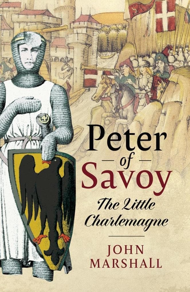 Peter of Savoy: The Little Charlemagne