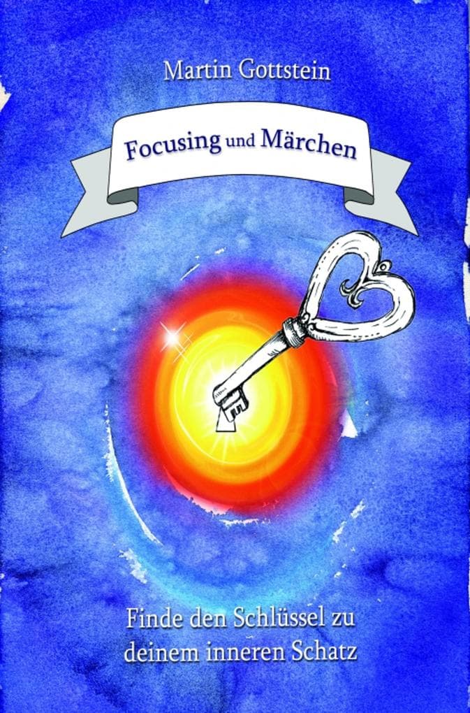 Focusing und Märchen: Finde den Schlüssel zu deinem inneren Schatz