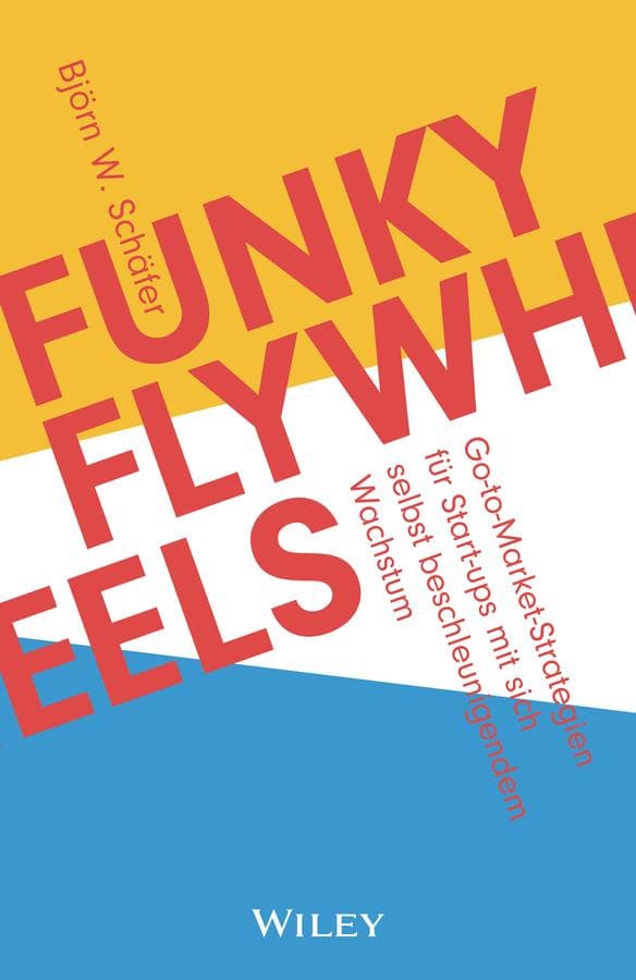 Funky Flywheels: Go-to-Market-Strategien für Start-ups mit sich selbst beschleunigendem Wachstum