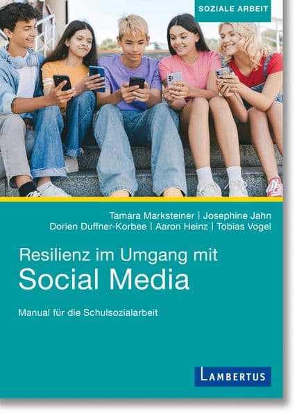 Resilienz im Umgang mit Social Media: Manual für die Schulsozialarbeit
