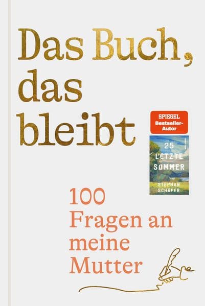 Das Buch, das bleibt: 100 Fragen an meine Mutter | Vom Autor des SPIEGEL-Bestsellers 25 letzte Sommer