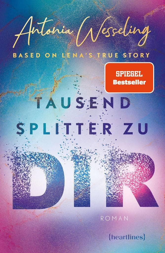 Tausend Splitter zu dir - Based on Lena's True Story: Roman
