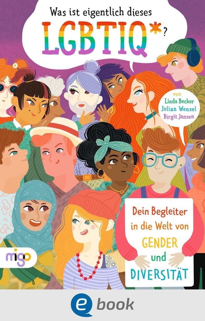 Was ist eigentlich dieses LGBTIQ*?: Dein Begleiter in die Welt von Gender und Diversität
