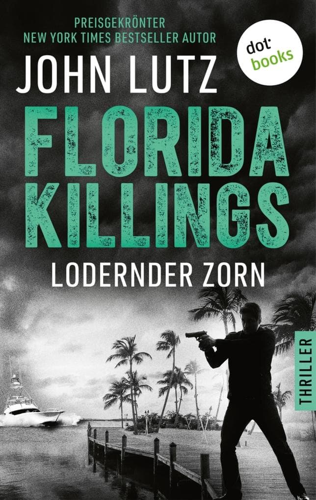 Florida Killings: Lodernder Zorn: Thriller - Ein Fred-Carver-Thriller 5 | »John Lutz ist ein Meister der Gänsehaut.« - Harlan Coben