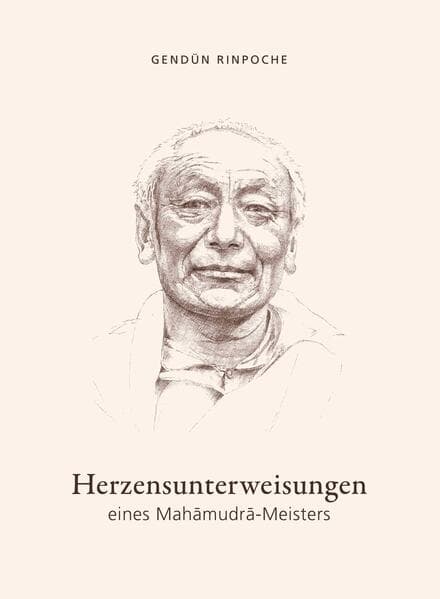 Herzensunterweisungen eines Mahamudra-Meisters: mit ausführlicher Biografie von Gendün Rinpoche