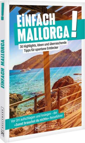 Einfach Mallorca!: 30 Highlights, Ideen und überraschende Tipps für spontane Entdecker
