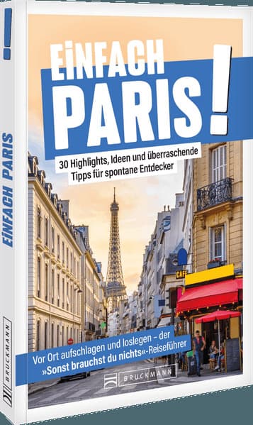 Einfach Paris!: 30 Highlights, Ideen und überraschende Tipps für spontane Entdecker