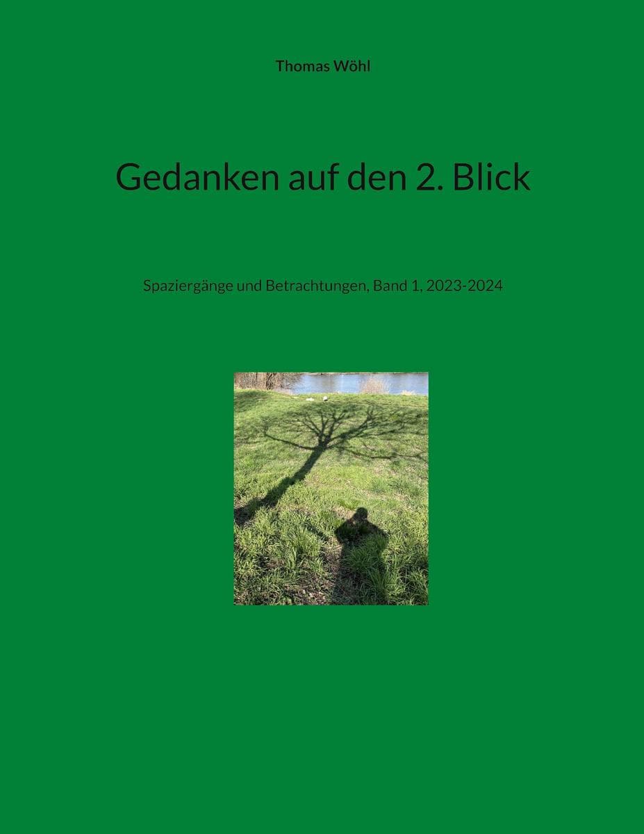 Gedanken auf den 2. Blick: Spaziergänge und Betrachtungen, Band 1, 2023-2024