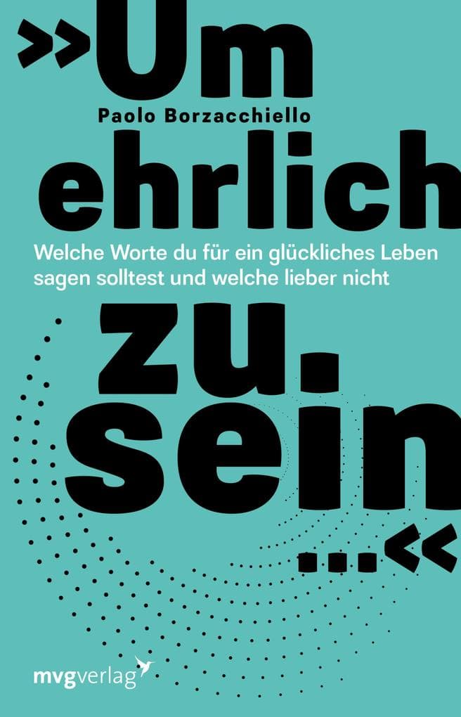 'Um ehrlich zu sein ...': Welche Worte du für ein glückliches Leben sagen solltest und welche lieber nicht