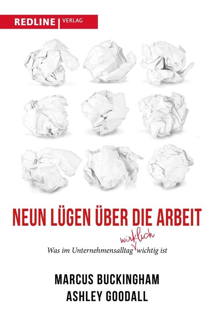 Neun Lügen über die Arbeit: Was im Unternehmensalltag wirklich wichtig ist. Die neun größten Irrtümer der Arbeitswelt