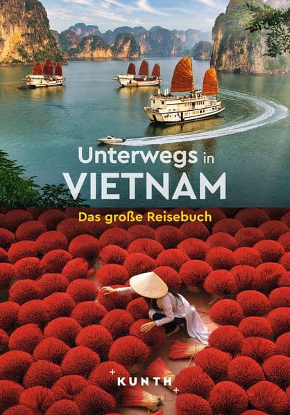 KUNTH Unterwegs in Vietnam: Das große Reisebuch