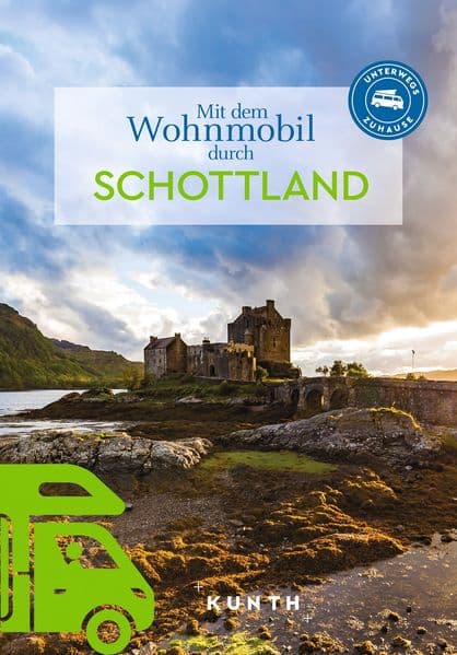 KUNTH Mit dem Wohnmobil durch Schottland: Unterwegs Zuhause