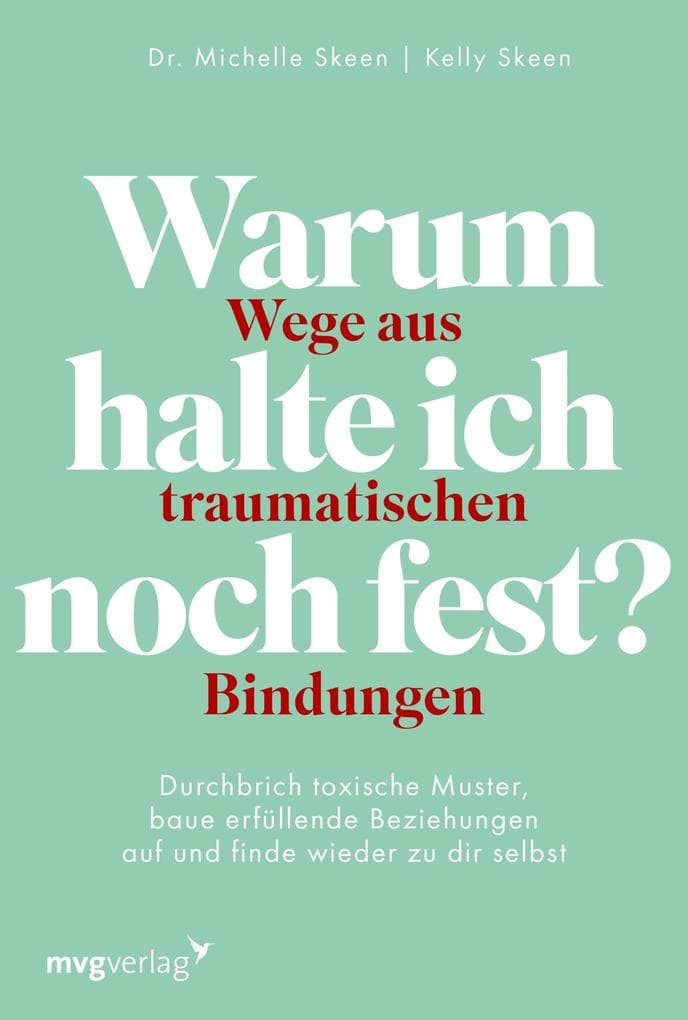 Warum halte ich noch fest? - Wege aus traumatischen Bindungen: Durchbrich toxische Muster, baue erfüllende Beziehungen auf und finde wieder zu dir selbst | Trauma-Bonding überwinden