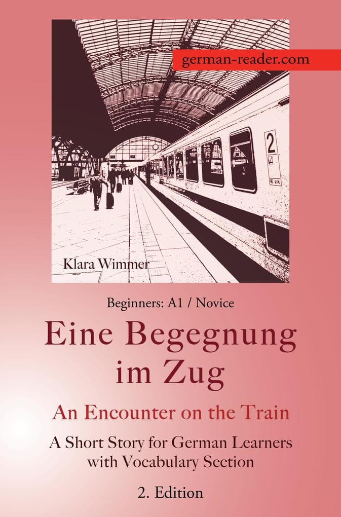 German Reader, Beginners A1/Novice - Eine Begegnung im Zug / An Encounter on the Train: A Short Story for German Learners with Vocabulary Section, 2. Edition