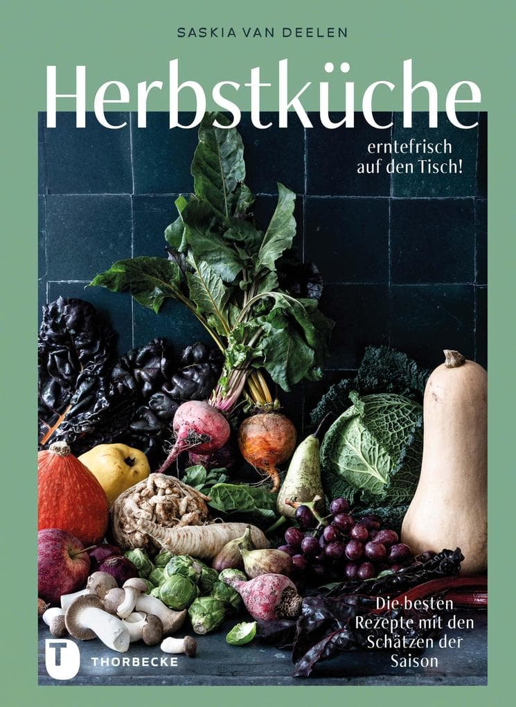 Herbstküche - erntefrisch auf den Tisch!: Die besten Rezepte mit den Schätzen der Saison