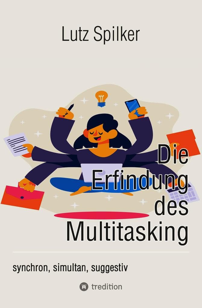 Die Erfindung des Multitasking: synchron, simultan, suggestiv