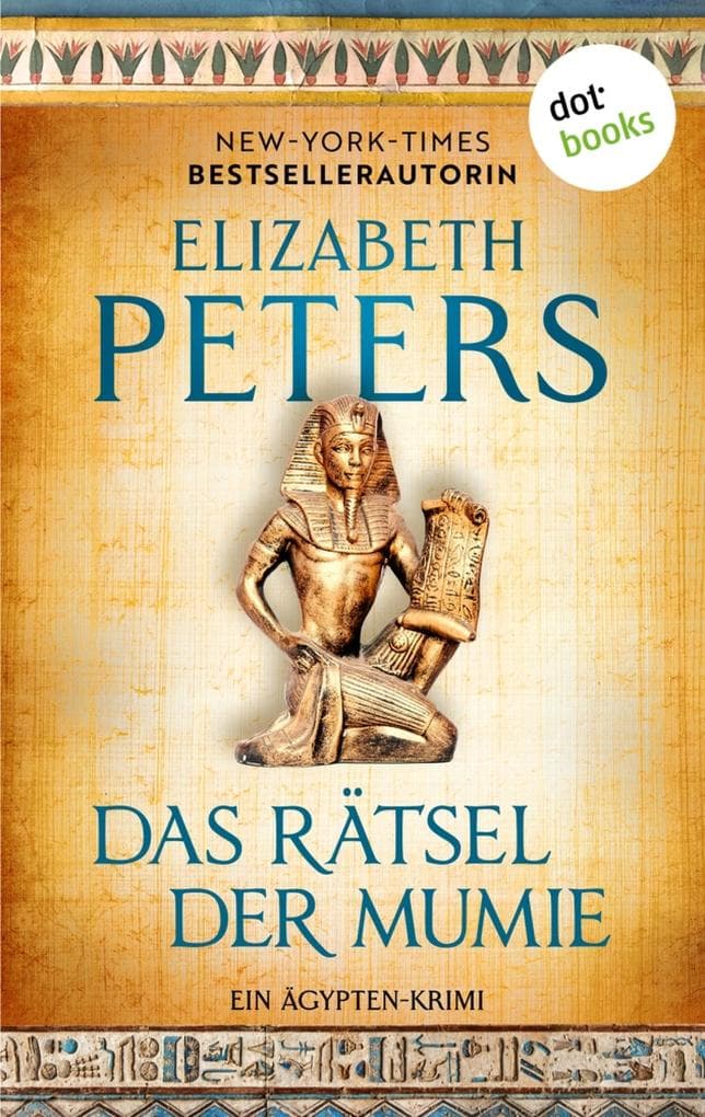 Das Rätsel der Mumie - oder: Im Schatten des Todes: Ein Ägypten-Krimi: Amelia Peabody 1 | »Großartige Unterhaltung!« Der Guardian