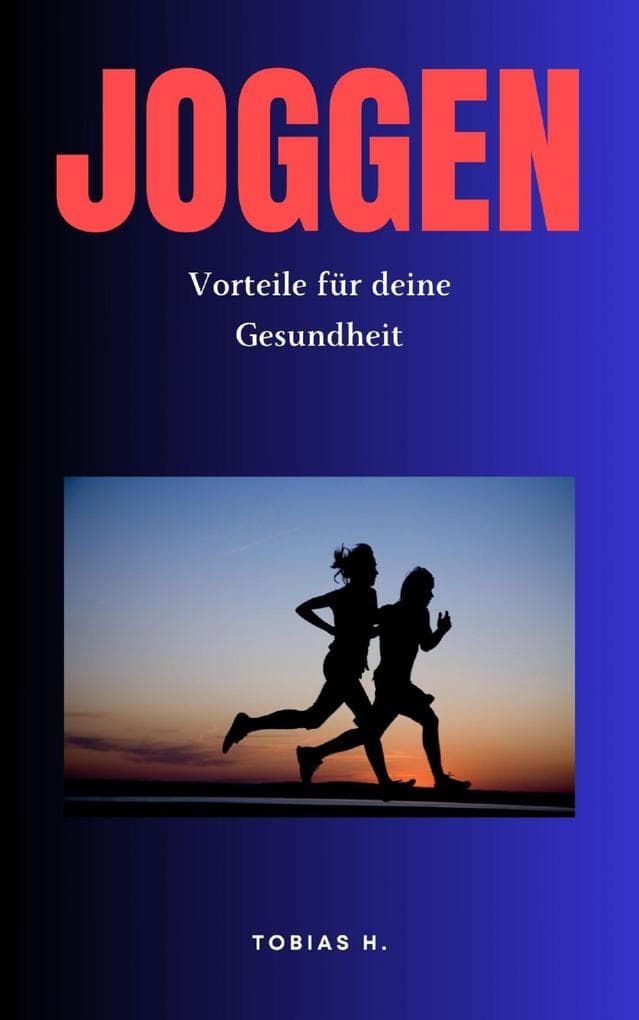 Joggen - Vorteile für deine Gesundheit: Hier erfährst du alles Rund um das Thema Joggen und wie es sich positiv auf deine Gesundheit auswirkt