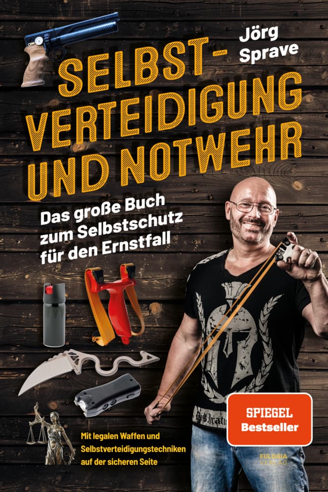 Selbstverteidigung und Notwehr: Das große Buch zum Selbstschutz für den Ernstfall - Mit legalen Waffen und Selbstverteidigungstechniken auf der sicheren Seite
